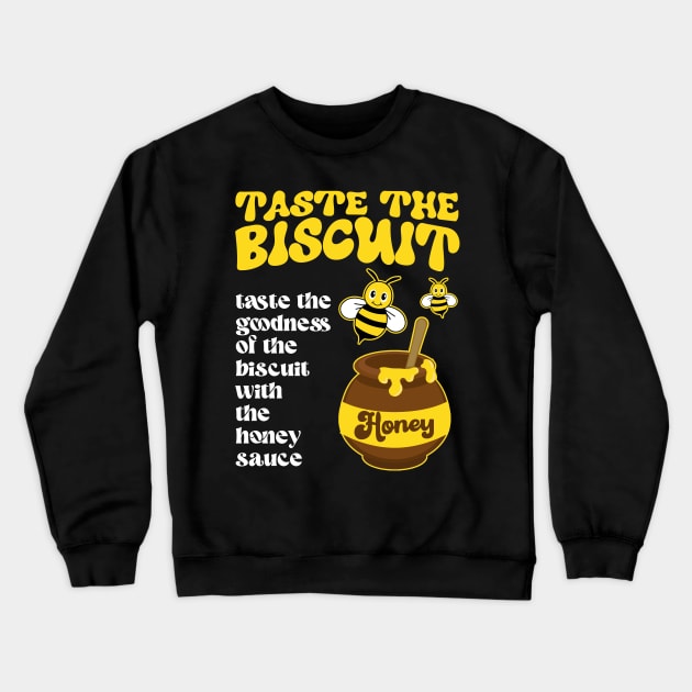 Taste The Biscuit Taste The Goodness Apparel Crewneck Sweatshirt by artbooming